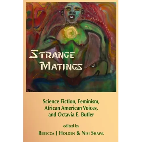 Strange Matings: Science Fiction, Feminism, African American Voices, and Octavia E. Butler - Paperback
