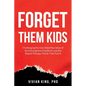 Forget Them Kids: Challenging the One-Sided Narrative of the Estrangement Epidemic and the Biased Therapy Trends That Fuel it - Paperback