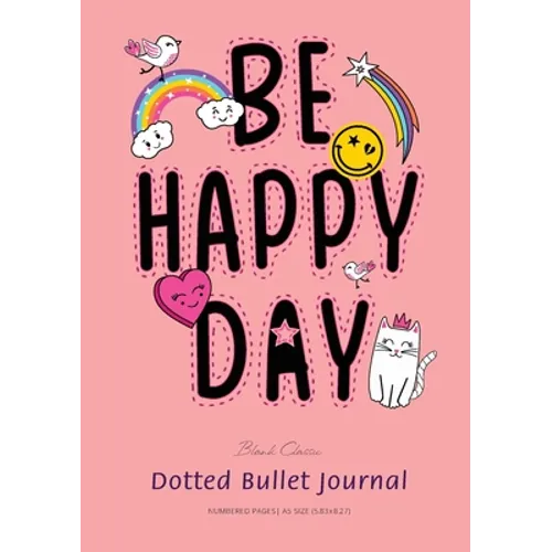 Dotted Bullet Journal: Medium A5 - 5.83X8.27 (Be Happy Day) - Paperback