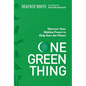 One Green Thing: Discover Your Hidden Power to Help Save the Planet - Hardcover