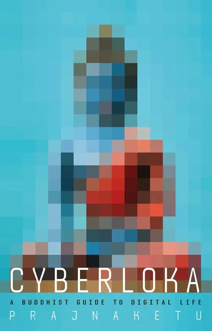 Cyberloka: A Buddhist Guide to Digital Life - Paperback