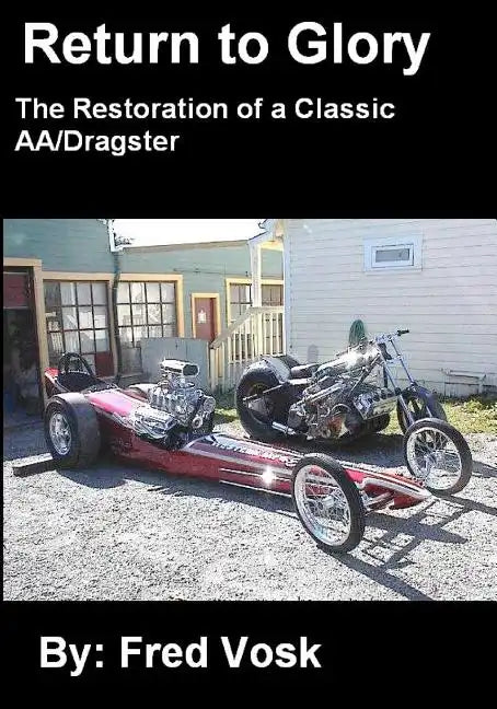A Return to Glory: The Restoration of a Classic AA/Dragster - Paperback