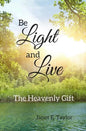 Be Light and Live: The Heavenly Gift - Paperback