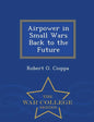 Airpower in Small Wars Back to the Future - War College Series - Paperback