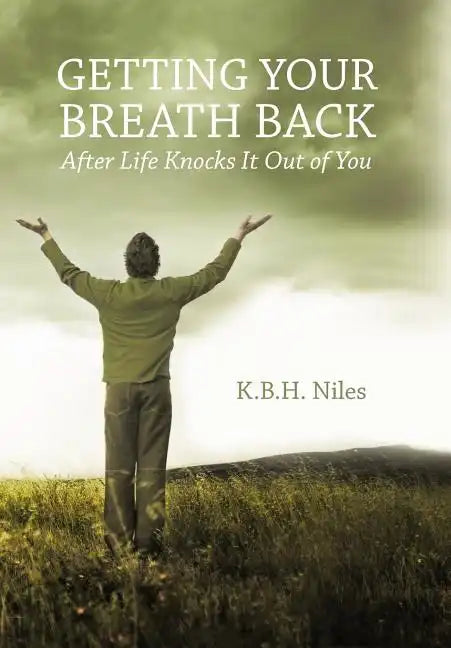 Getting Your Breath Back After Life Knocks It Out of You: A Transparent Journey of Seeking God Through Grief - Hardcover