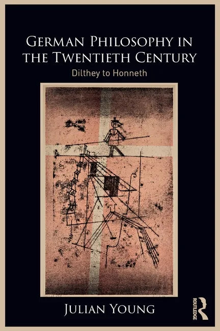 German Philosophy in the Twentieth Century: Dilthey to Honneth - Paperback