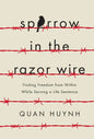 Sparrow in the Razor Wire: Finding Freedom from Within While Serving a Life Sentence - Hardcover