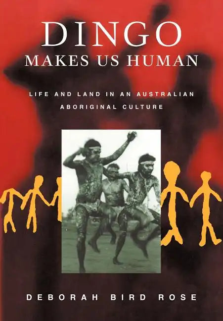 Dingo Makes Us Human: Life and Land in an Australian Aboriginal Culture - Paperback
