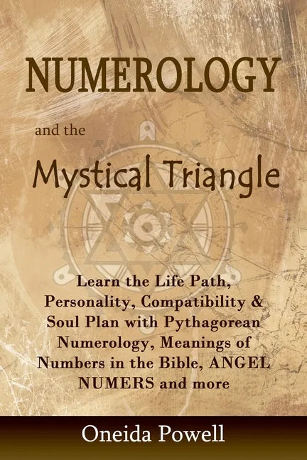 Numerology and the Mystical Triangle: Learn the Life Path, Personality, Compatibility & Soul Plan with Pythagorean Numerology, Meanings of Numbers in - Paperback