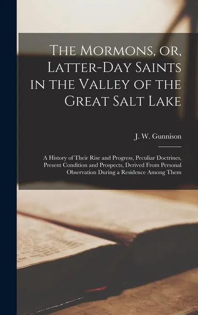 The Mormons, or, Latter-Day Saints in the Valley of the Great Salt Lake [microform]: a History of Their Rise and Progress, Peculiar Doctrines, Present - Hardcover