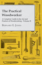 The Practical Woodworker - A Complete Guide to the Art and Practice of Woodworking - Volume II - Paperback