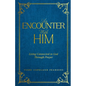 An Encounter with Him: Living Connected to God Through Prayer - Hardcover