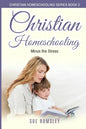 Christian Homeschooling Minus the Stress: Homeschool Any Age, Without Stress, and Teach Your Child with God-Given Courage - Paperback