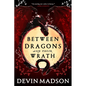 Between Dragons and Their Wrath - Paperback