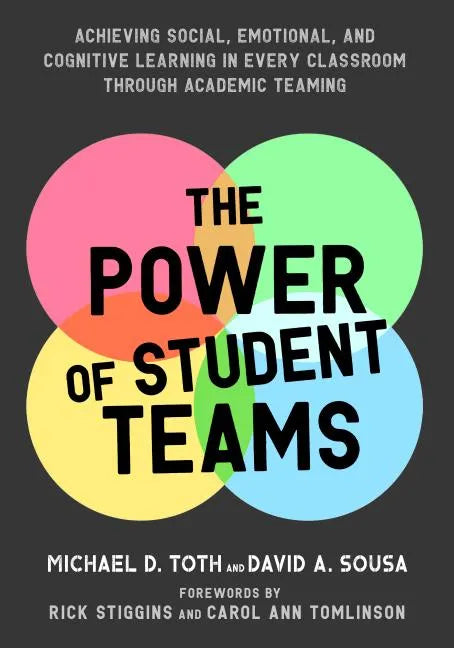 Power of Student Teams: Achieving Social, Emotional, and Cognitive Learning in Every Classroom Through Academic Teaming - Paperback
