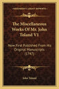 The Miscellaneous Works Of Mr. John Toland V1: Now First Published From His Original Manuscripts (1747) - Paperback
