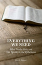 Everything We Need: Bible Study Notes on the Epistle to the Ephesians - Paperback