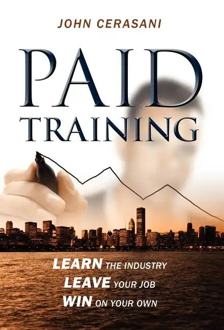 Paid Training: Learn the industry, Leave your job, Win on your own - Hardcover
