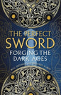 The Perfect Sword: Forging the Dark Ages - Hardcover