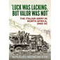 'Luck Was Lacking, But Valour Was Not': The Italian Army in North Africa, 1940-43 - Paperback