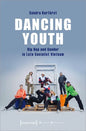 Dancing Youth: Hip Hop and Gender in Late Socialist Vietnam - Paperback