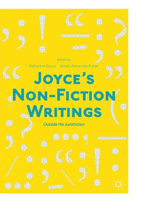 Joyce's Non-Fiction Writings: Outside His Jurisfiction - Paperback