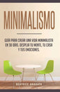 Minimalismo: Guía Para Crear Una Vida Minimalista en 30 Días, Despeja Tu Menta, Tu Casa Y Tus Emociones - Hardcover