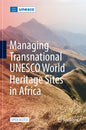 Managing Transnational UNESCO World Heritage Sites in Africa - Hardcover