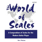 The World of Scales: A Compendium of Scales for the Modern Guitar Player - Paperback