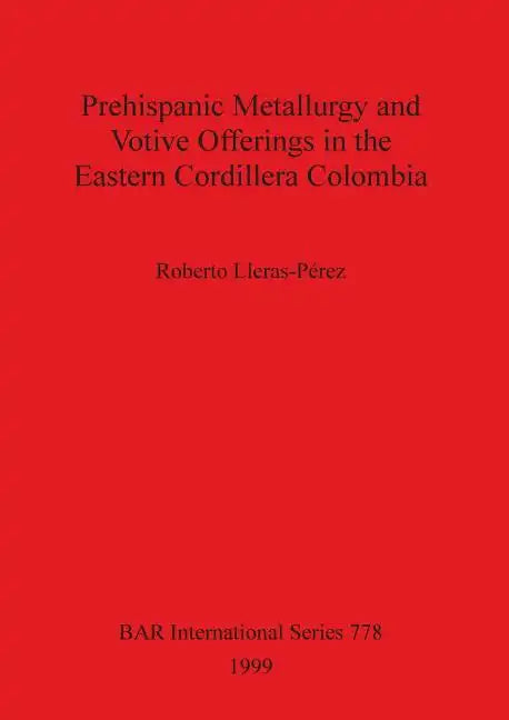 Prehispanic metallurgy and votive offerings in the Eastern Cordillera Colombia - Paperback