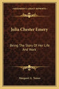 Julia Chester Emery: Being The Story Of Her Life And Work - Paperback