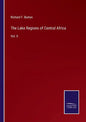 The Lake Regions of Central Africa: Vol. II - Paperback