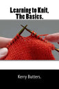 Learning to Knit, The Basics. - Paperback