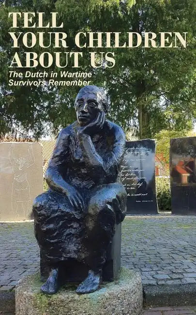 Tell Your Children about Us: The Dutch in Wartime, Survivors Remember - Paperback