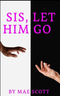 "Sis, Let Him Go" - Paperback
