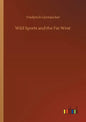 Wild Sports and the Far West - Paperback
