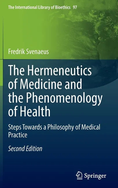 The Hermeneutics of Medicine and the Phenomenology of Health: Steps Towards a Philosophy of Medical Practice - Hardcover