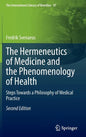 The Hermeneutics of Medicine and the Phenomenology of Health: Steps Towards a Philosophy of Medical Practice - Hardcover