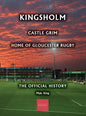 Kingsholm: Castle Grim, Home of Gloucester Rugby, The Official History - Hardcover