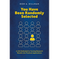 You Have Been Randomly Selected: A Life Dedicated to Turning Research Findings Into Practical Applications - Paperback
