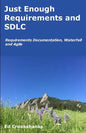 Just Enough Requirements and SDLC: Requirements Documentation, Waterfall, and Agile - Paperback
