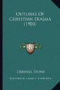 Outlines Of Christian Dogma (1903) - Paperback