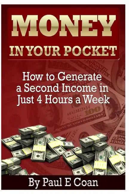 Money In Your Pocket: How to Generate a Second Income in Just 4 Hours a Week - Paperback