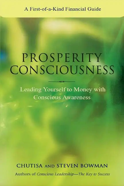 Prosperity Consciousness: Leading Yourself to Money with Conscious Awareness - Paperback