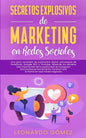 Secretos Explosivos de Marketing en Redes Sociales: Una guía completa de publicidad digital: estrategias de Facebook, Google SEO y Youtube. Aprende lo - Paperback