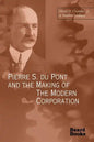 Pierre S. Du Pont and the Making of the Modern Corporation - Paperback