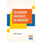 The Modern Housewife, Or Ménagère: Comprising Nearly One Thousand Receipts, For The Economic And Judicious Preparation Of Every Meal Of The Day, With - Paperback