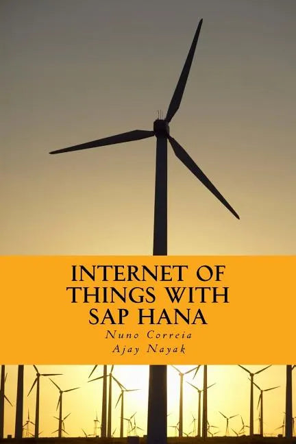 Internet of Things with SAP HANA: Build Your IoT Use Case With Raspberry PI, Arduino Uno, HANA XSJS and SAPUI5 - Paperback