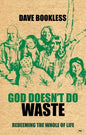 God Doesn't Do Waste: Redeeming the Whole of Life - Paperback