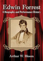 Edwin Forrest: A Biography and Performance History - Paperback
